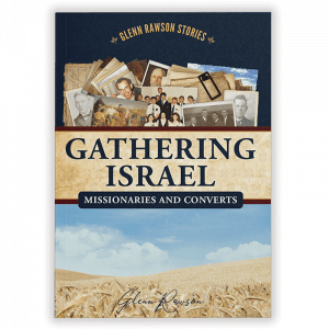 Gathering Israel - Stories of Missionaries & Converts